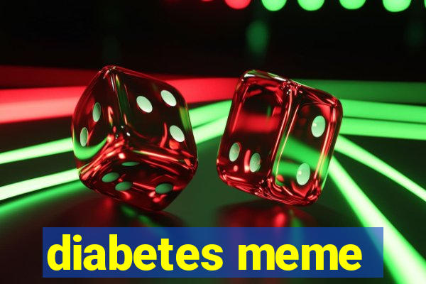 diabetes meme